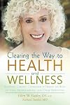 Clearing the Way to Health and Wellness: Reversing Chronic Conditions by Freeing the Body of Food, Environmental, and Other Sensitivities