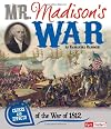 Mr. Madison's War: Causes and Effects of the War of 1812 (Fact Finders: Causes and Effects)