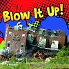 Blow It Up! (Pebble Plus: Destruction)