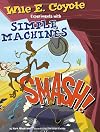 Smash!: Wile E. Coyote Experiments with Simple Machines (Wile E. Coyote, Physical Science Genius)