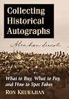 Collecting historical autographs : what to buy, what to pay, and how to spot fakes