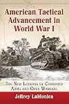 American Tactical Advancement in World War I: The New Lessons of Combined Arms and Open Warfare