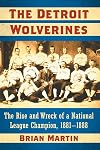 The Detroit Wolverines: The Rise and Wreck of a National League Champion, 1881–1888