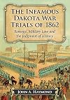 The Infamous Dakota War Trials of 1862: Revenge, Military Law and the Judgment of History