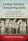 Losing America, Conquering India: Lord Cornwallis and the Remaking of the British Empire