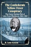 The Confederate Yellow Fever Conspiracy: The Germ Warfare Plot of Luke Pryor Blackburn, 1864-1865