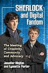 Sherlock and Digital Fandom: The Meeting of Creativity, Community and Advocacy