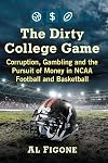 The Dirty College Game: Corruption, Gambling and the Pursuit of Money in NCAA Football and Basketball