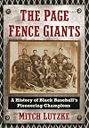 The Page Fence Giants: A History of Black Baseball's Pioneering Champions