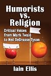 Humorists vs. Religion: Critical Voices from Mark Twain to Neil DeGrasse Tyson