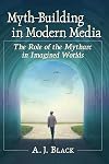Myth-Building in Modern Media: The Role of the Mytharc in Imagined Worlds