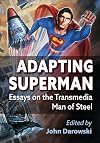 Adapting Superman: Essays on the Transmedia Man of Steel