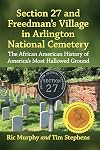 Section 27 and Freedman's Village in Arlington National Cemetery: The African American History of America's Most Hallowed Ground