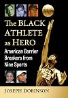 The Black Athlete as Hero: American Barrier Breakers from Nine Sports