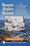 Boone Before Boone: The Archaeological Record of Northwestern North Carolina Through 1769 (Contributions to Southern Appalachian Studies, 49)