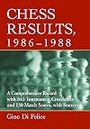 Chess Results, 1986-1988: A Comprehensive Record with 843 Tournament Crosstables and 130 Match Scores, with
