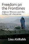 Freedom on the Frontlines: Afghan Women and the Fallacy of Liberation