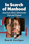 In Search of Manhood: American Men's Movements Past and Present