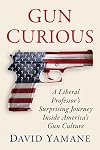 Gun curious : a liberal professor's surprising journey inside America's gun culture