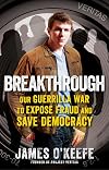 Breakthrough: Our Guerilla War to Expose Fraud and Save Democracy