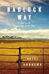 Badluck Way: A Year on the Ragged Edge of the West
