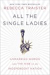 All the Single Ladies: Unmarried Women and the Rise of an Independent Nation