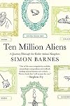 Ten Million Aliens: A Journey Through the Entire Animal Kingdom