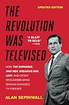The Revolution Was Televised: The Cops, Crooks, Slingers and Slayers Who Changed TV Drama Forever
