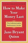 How to Make Your Money Last: The Indispensable Retirement Guide