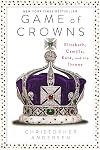 Game of Crowns: Elizabeth, Camilla, Kate, and the Throne