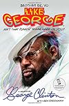 Brothas Be, Yo Like George, Ain't That Funkin' Kinda Hard On You?: A Memoir
