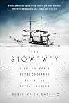 The Stowaway: A Young Man's Extraordinary Adventure to Antarctica