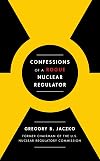 Confessions of a Rogue Nuclear Regulator