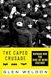 The Caped Crusade: Batman and the Rise of Nerd Culture