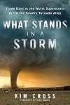 What Stands in a Storm: Three Days in the Worst Superstorm to Hit the South's Tornado Alley