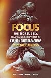 Focus: The Secret, Sexy, Sometimes Sordid World of Fashion Photographers