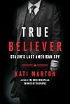 True Believer: Stalin's Last American Spy