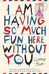 I Am Having So Much Fun Here Without You