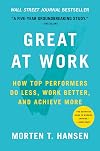 Great at Work: How Top Performers Do Less, Work Better, and Achieve More