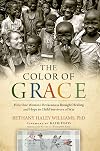 The Color of Grace: How One Woman's Brokenness Brought Healing and Hope to Child Survivors of War
