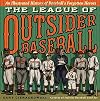 The League of Outsider Baseball: An Illustrated History of Baseball's Forgotten Heroes