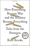 How Everything Became War and the Military Became Everything: Tales from the Pentagon