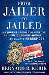 From Jailer to Jailed: My Journey from Correction and Police Commissioner to Inmate #84888-054