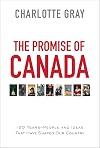 The Promise of Canada: 150 Years--People and Ideas That Have Shaped Our Country