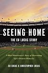 Seeing Home: The Ed Lucas Story: A Blind Broadcaster's Story of Overcoming Life's Greatest Obstacles