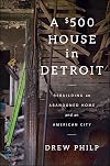 A $500 House in Detroit: Rebuilding an Abandoned Home and an American City