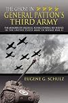 The Ghost In General Patton's Third Army: The Memoirs of Eugene G. Schulz During His Service in the United States Army in World War II