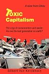 Toxic Capitalism: The orgy of consumerism and waste: Are we the last generation on earth?