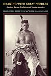 Drawing with Great Needles: Ancient Tattoo Traditions of North America