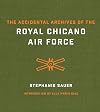 The Accidental Archives of the Royal Chicano Air Force